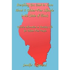 Everything You Want to Know about a Gluten-Free Lifestyle in the State of Illinois: Resource Informati..., Authorhouse