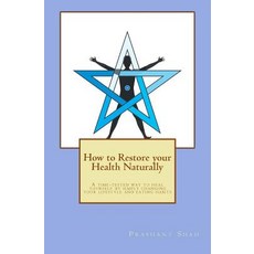 How to Restore Your Health Naturally: A Time-Tested Way to Heal Yourself by Simply Changing Your Lifes..., Createspace Independent Publishing Platform