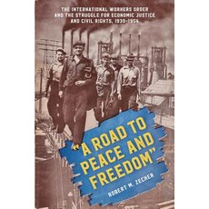 "A Road to Peace and Freedom": The International Workers Order and the Struggle for Economic Justice a..., Temple University Press