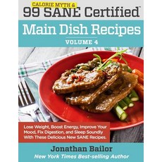 99 Calorie Myth and Sane Certified Main Dish Recipes Volume 4: Lose Weight Increase Energy Improve Y..., Sane Solution