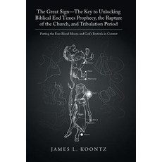 The Great Sign-The Key to Unlocking Biblical End Times Prophecy the Rapture of the Church and Tribul..., WestBow Press