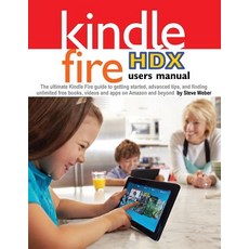 Kindle Fire Hdx Users Manual: The Ultimate Kindle Fire Guide to Getting Started Advanced Tips and Fi..., Weber Books