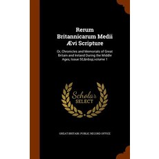 Rerum Britannicarum Medii Aevi Scripture: Or Chronicles and Memorials of Great Britain and Ireland Du..., Arkose Press