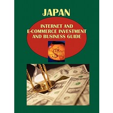 Japan Internet and E-Commerce Investment and Business Guide Volume 1 Strategic Information and Basic R..., International Business Publications, USA