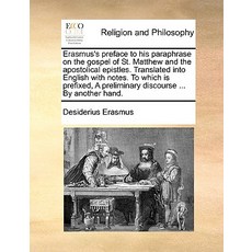 Erasmus's Preface to His Paraphrase on the Gospel of St. Matthew and the Apostolical Epistles. Transla..., Gale Ecco, Print Editions