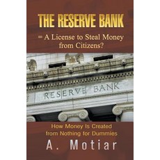 The Reserve Bank = a License to Steal Money from Citizens? How Money Is Created from Nothing..., Strategic Book Publishing & Rights Agency, LL