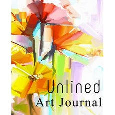 Unlined Art Journal: Blank Journals to Write In Doodle In Draw in or Sketch In 8 X 10 150 Unlined ..., Createspace Independent Publishing Platform