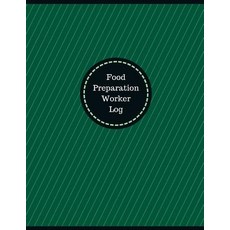 Food Preparation Worker Log (Logbook Journal - 126 Pages 8.5 X 11 Inches): Food Preparation Worker L..., Createspace Independent Publishing Platform