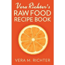 Vera Richter's Raw Food Recipe Book: The Original Raw Food Recipes from the Original Raw Food Restaura..., Createspace Independent Publishing Platform