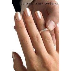 Journal Your Wedding: With This Ring Wedding Journal Lined Journal Diary Notebook 6 X 9 180 Pages ..., Createspace Independent Publishing Platform
