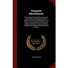 Dramatic Miscellanies: Consisting of Critical Observations on Several Plays of Shakspeare with a Revi..., Andesite Press