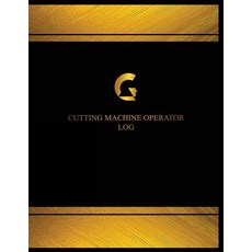 Cutting Machine Operator Log (Log Book Journal - 125 Pgs 8.5 X 11 Inches): Cutting Machine Operator ..., Createspace Independent Publishing Platform