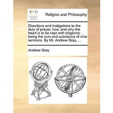 Directions and Instigations to the Duty of Prayer How and Why the Heart Is to Be Kept with Diligence..., Gale Ecco, Print Editions