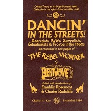 Dancin' in the Streets!: Anarchists IWWs Surrealists Situationists & Provos in the 1960s - As Recor..., Charles Kerr