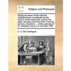 Scriptural Views of the National Establishment; Considered as the Church of the Living God and as the..., Gale Ecco, Print Editions