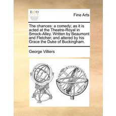 The Chances: A Comedy; As It Is Acted at the Theatre-Royal in Smock-Alley. Written by Beaumont and Fle..., Gale Ecco, Print Editions