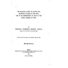 The Relative Claims of Etching and Engraving to Rank as Fine Arts and to Be Represented as Such in th..., Createspace Independent Publishing Platform