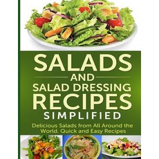 Salads and Salad Dressing Recipes Simplified: Delicious Salads from All Around the World. Quick and Ea..., Createspace Independent Publishing Platform