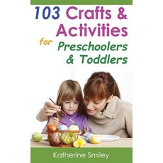 103 Crafts & Activities for Preschoolers & Toddlers: Year Round Fun & Educational Projects You & Your ..., Createspace Independent Publishing Platform
