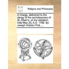 A Charge Delivered to the Clergy of the Archdeaconry of St. Alban's at the Visitation Held May 20 ..., Gale Ecco, Print Editions
