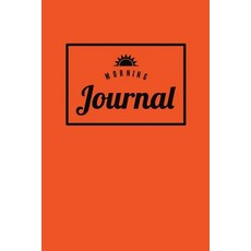 Morning Journal - Joyful Orange: Blank Lined Journal for Daily Writing & Artistic Reflection 6 X 9 (1..., Createspace Independent Publishing Platform