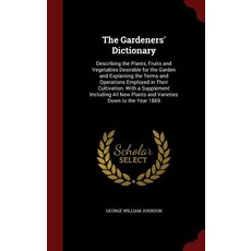 The Gardeners' Dictionary: Describing the Plants Fruits and Vegetables Desirable for the Garden and E..., Andesite Press