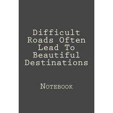 Difficult Roads Often Lead to Beautiful Destinations: Designer Notebook with 150 Lined Pages 6? X 9?...., Createspace Independent Publishing Platform