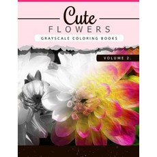 Cute Flowers Volume 2: Grayscale Coloring Books for Adults Anti-Stress Art Therapy for Busy People (Ad..., Createspace Independent Publishing Platform