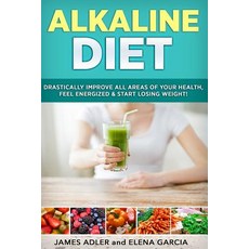 Alkaline Diet: Drastically Improve All Areas of Your Health Feel Energized & Start Losing Weight! Pa..., Createspace Independent Publishing Platform