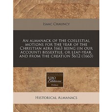 An Almanack of the Coelestial Motions for the Year of the Christian Aera 1663 Being (in Our Account) B..., Proquest, Eebo Editions