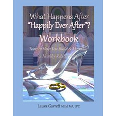 What Happens After Happily Every After Workbook: Tools to Help You Build and Sustain a Healthy Relatio..., Createspace Independent Publishing Platform
