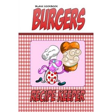 Blank Cookbook Burgers: Blank Recipe Book Recipe Keeper for Your Burger Recipes (Funny Gingham Cover)..., Createspace Independent Publishing Platform