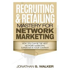 Recruiting & Retailing Mastery for Network Marketing: How You Can Become the Next Network Marketing Su..., Createspace Independent Publishing Platform