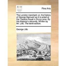 The London Merchant: Or the History of George Barnwell as It Is Acted at the Theatre-Royal in Drury-L..., Gale Ecco, Print Editions