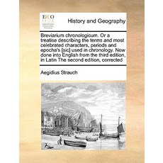 Breviarium Chronologicum. or a Treatise Describing the Terms and Most Celebrated Characters Periods a..., Gale Ecco, Print Editions