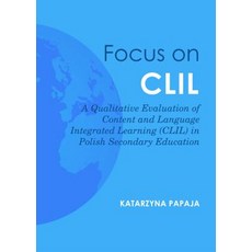 Focus on CLIL: A Qualitative Evaluation of Content and Language Integrated Learning (CLIL) in Polish S..., Cambridge Scholars Publishing