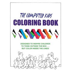The Computer Kids Coloring Book: Designed to Inspire Children to Think Outside the Box . . . But Color..., Createspace Independent Publishing Platform
