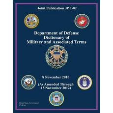 Joint Publication Jp 1-02 Department of Defense Dictionary of Military and Associated Terms 8 November..., Createspace Independent Publishing Platform
