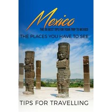 墨西哥：墨西哥旅遊指南：墨西哥之旅的 30 個最佳提示 - 必去的地方..., Createspace獨立發布平台