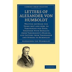 Letters of Alexander Von Humboldt:"Written Between the Years 1827 and 1858 to Varnhagen Von En..., Cambridge University Press