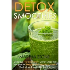 Detox Smoothies: Delicious 'Nutrient-Rich' Detox Smoothie Recipes for Weight Loss Health & Vitality (..., Createspace Independent Publishing Platform