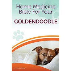 Home Medicine Bible for Your Goldendoodle: The Alternative Health Guide to Keep Your Dog Happy Health..., Createspace Independent Publishing Platform