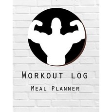 Workout Log: Meal Planner Book: Diet and Exercise Journal: Weight Training Design: (Meal Planner Journ..., Createspace Independent Publishing Platform