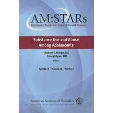 Am: Stars Substance Use and Abuse Among Adolescents: Adolescent Medicine State of the Art Reviews Vol..., American Academy of Pediatrics