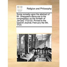 Some Remarks Upon the Abstract of Mr. Sheppard's Discourse to His Congregation on the Thirtieth of Jan..., Gale Ecco, Print Editions