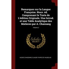 Remarques Sur La Langue Francoise. Nouv. Ed. Comprenant Le Texte de L'Edition Originale. Une Introd. E..., Andesite Press