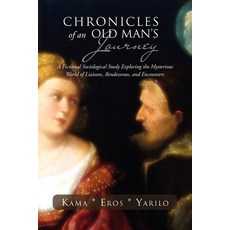 Chronicles of an Old Man's Journey: A Fictional Sociological Study Exploring the Mysterious World of L..., Xlibris Corporation
