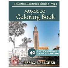 Morocco Coloring Book for Adults Relaxation Vol.1 Meditation Blessing: Sketches Coloring Book 40 Grays..., Createspace Independent Publishing Platform