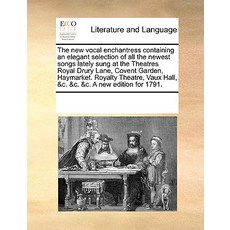 The New Vocal Enchantress Containing an Elegant Selection of All the Newest Songs Lately Sung at the T..., Gale Ecco, Print Editions