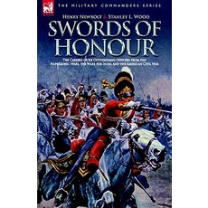 Swords of Honour - The Careers of Six Outstanding Officers from the Napoleonic Wars the Wars for Indi..., Leonaur Ltd